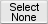 Select None